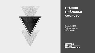 Trágico Triângulo Amoroso | Imposturas Filosóficas