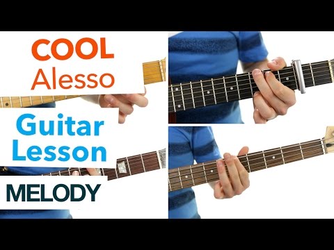 ► Cool - Alesso ft. Roy English ★ (MELODY) Guitar Lesson ★ Tutorial
