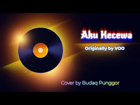 Voo - Aku Kecewa Karaoke HQ Cover by Budaq Punggor