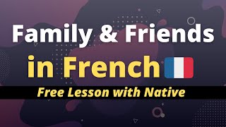 Basic French 🇫🇷 Talk about Family & Friends | Free Lesson with Native