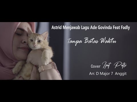 Astrid Menjawab Lagu Ade Govinda Feat Fadly - Tanpa Batas Waktu (cover Iput Putri)