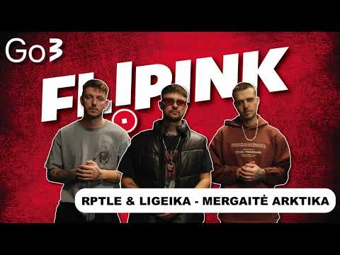 RPTLE & LIGEIKA - MERGAITĖ ARKTIKA