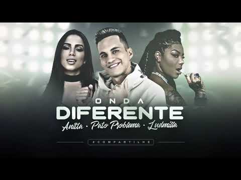 PATO PROBLEMA FEAT ANITTA E LUDMILLA- ONDA DIFERENTE