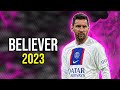 Lionel Messi - Believer | Skills & Goals 2023 | HD