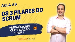 OS 3 PILARES DO SCRUM | AULA #8 | PREPARATÓRIO PARA CERTIFICAÇÃO PSM I