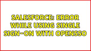 Salesforce: Error while using Single Sign-On with OpenSSO