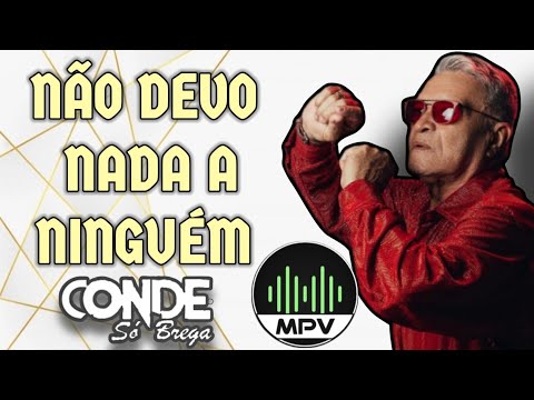 NÃO DEVO NADA A NINGUÉM - Conde Só Brega - (MPV)
