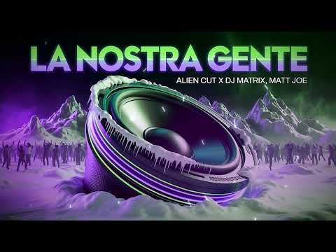 Alien Cut, Dj Matrix, Matt Joe - LA NOSTRA GENTE
