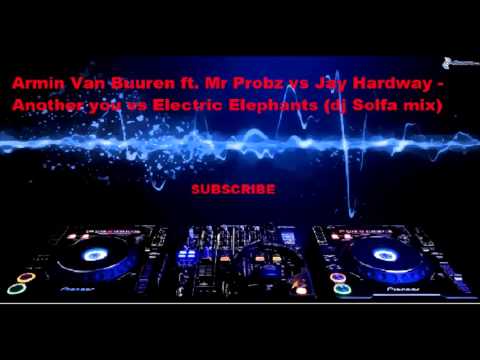 Armin Van Buuren ft. Mr Probz vs Jay Hardway - Another you vs Electric Elephants (dj Solfa mix)