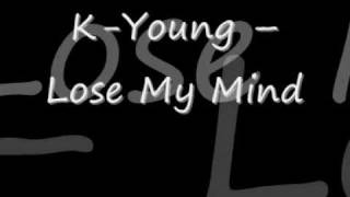 K Young - Lose My Mind [NEW 2009]