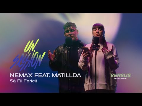 Nemax feat Matillda - Să Fii Fericit | UNSESSION