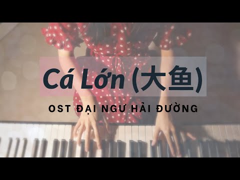 Cá Lớn (Đại Ngư Hải Đường OST) - Piano nhạc Hoa