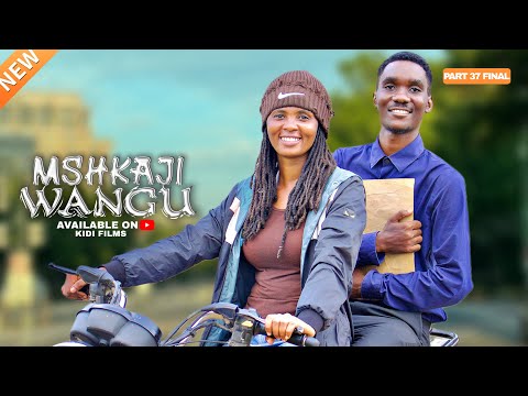 MSHKAJI WANGU | PART 37 | FINAL