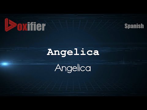 How to Pronounce Angelica (Angelica) in Spanish - Voxifier.com