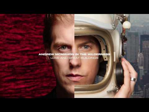 Andrew McMahon in the Wilderness - Love and Great Buildings (Audio)