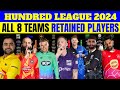 The Hundred League 2024 All 8 Teams Retained Players List  | The Hundred League 2024 all teams squad