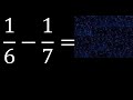 1 6 1 7 Subtraction Of Fractions Substrac 1 6 Minus 1 7