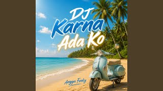 Download lagu DJ Karna Ada Ko mp3