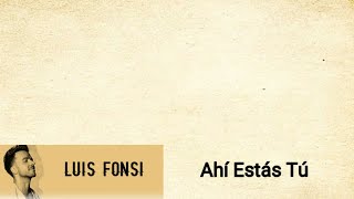 Luiz Fonsi - Ahí Estás Tú Letra/Lyrics