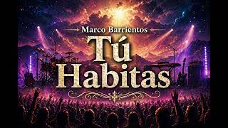 TÚ HABITAS - Marco Barrientos ( new version AI )