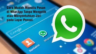 Cara Mudah Menulis Pesan di WhatApp Tanpa Mengetik atau Menyentuhkan Jari pada Layar Ponsel