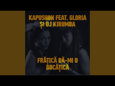 Fratica Da-Mi O Bucatica (feat. Gloria & DJ Kirumba)