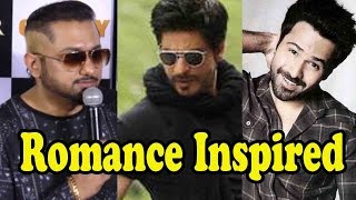 Honey Singh's Romance Inspired From Shah Rukh Khan Or Emraan Hashmi?