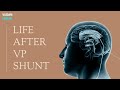 Life after VP Shunt