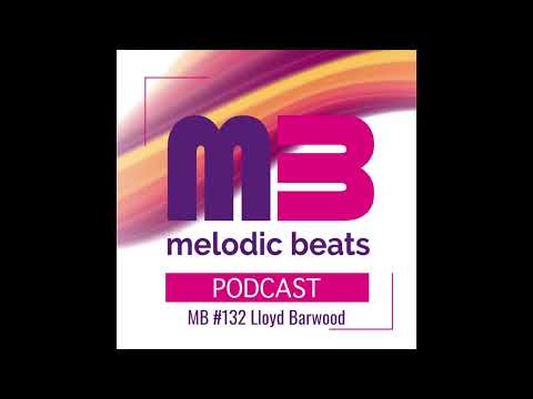 Melodic Beats Podcast #132 Lloyd Barwood