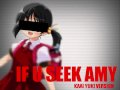 Kaai Yuki ~ If U Seek Amy 