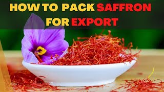 How to pack Saffron for export-Saffron packing to sell internationally. Saffron export to earn money
