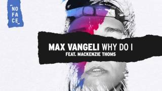 Max Vangeli - Why Do I (feat. Mackenzie Thoms)