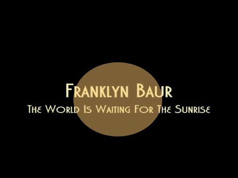 1927 Hit Music of Franklyn Baur - The World Is Waiting For The Sunrise