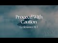 "Proceed With Caution" - Ecclesiastes 5:1-7 by Don Sandberg