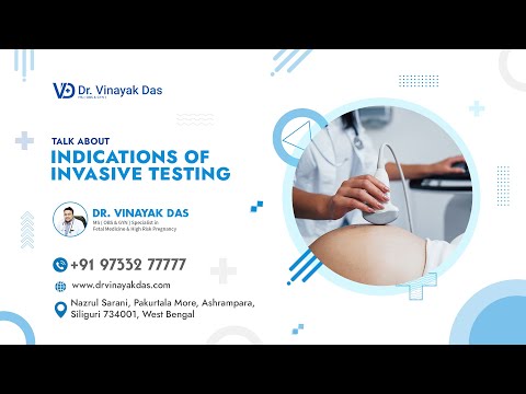 Indications of Invasive Testing Explained by Dr. Vinayak Das