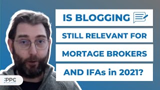 Is Blogging Still Relevant for Mortgage Brokers and IFAs in 2021?