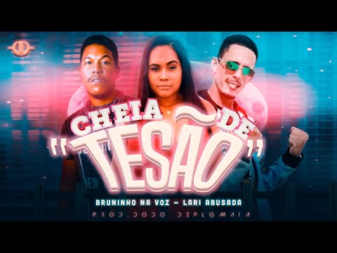 BRUNINHO NA VOZ, LARI ABUSADA - CHEIA DE TESÃO (Prod. DODO DIPLOMATA)
