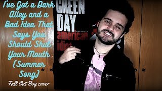 I&#39;ve Got a Dark Alley and a Bad Idea That Says You Should Shut Your Mouth (Summer Song) (Cover)