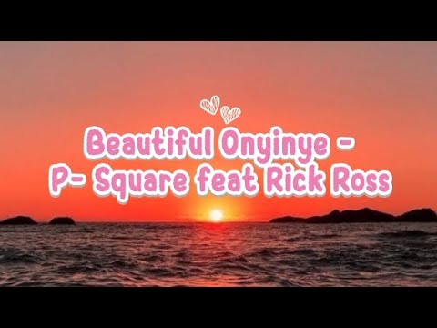 P-SQUARE _-_ Beautiful Onyinye ( lyrics)Feat Rick Ross 