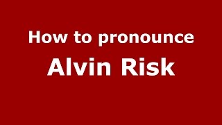 How to pronounce Alvin Risk