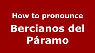 How to pronounce Bercianos Del Páramo
