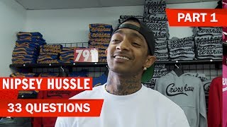 33 Questions w/ Nipsey Hussle | PART 1