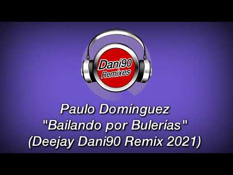 Paulo Domínguez Feat Kike & Manu - Bailando por Bulerías (Deejay Dani90 Remix 2021)