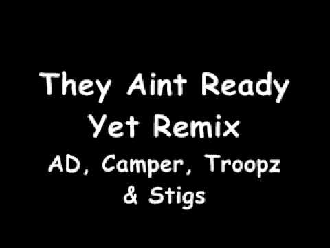AD - They Aint Ready Yet Remix (Feat Camper, Troopz & Stigs)