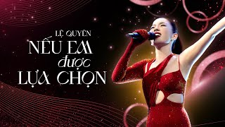 NẾU EM ĐƯỢC LỰA CHỌN | LỆ QUYÊN LOVE CONCERT 2023