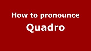 How to pronounce Quadro