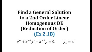 (Ex 2.1B): Find a General Solution to a 2nd Order Linear Homogenous DE (Reduction of Order)