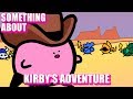 Something About Kirby's Adventure (Loud Sound Warning) (づ｡◕‿◕｡)づ⭐️