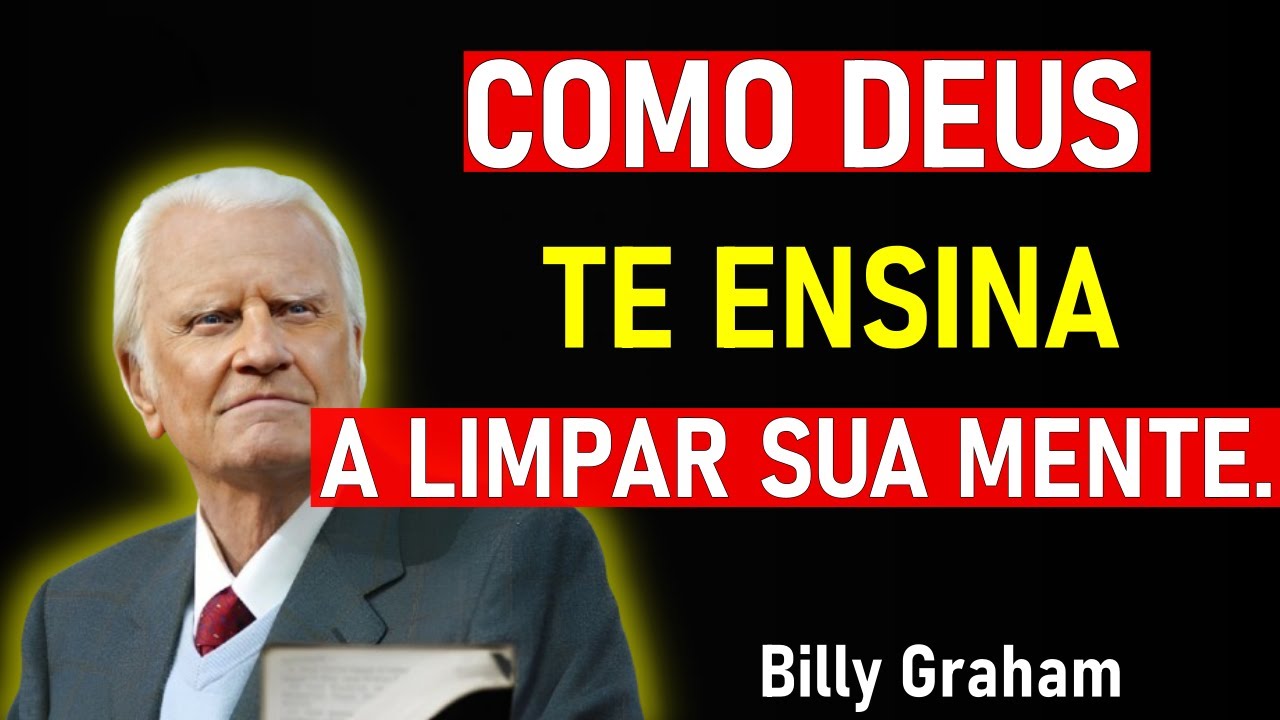 É Assim Que Deus Limpa Sua Mente Para Que Você Possa Seguir Em Frente - Billy Graham