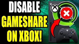 How To DISABLE Gameshare On Your Xbox Series X|S (Best Method)